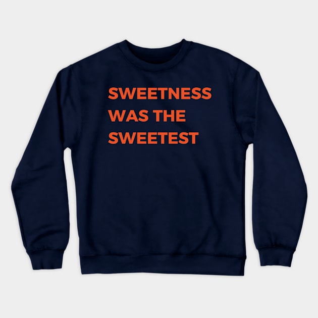 sweetness was the sweetest Crewneck Sweatshirt by mdr design